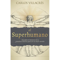 El Superhumano: Descubre El Misterio de la Grandeza Interior Para Ser Tu Mejor Versión