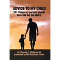 Advice to My Child: 241 Things My Parents Should Have Told Me, but Didn'T.
