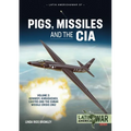 Pigs, Missiles and the CIA: Volume 2 - Kennedy, Khrushchev, Castro and the Cuban Missile Crisis 1962