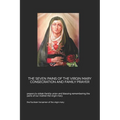 The Seven Pains of the Virgin Mary Consecration and Family Prayer: prayers to obtain familiy union and blessing remembering the pains of our mother th