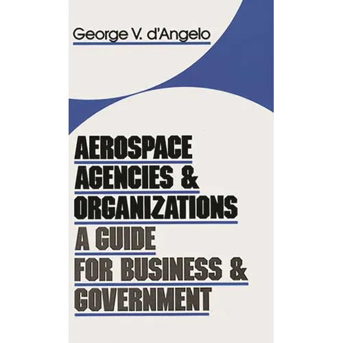 Aerospace Agencies and Organizations: A Guide for Business and Government