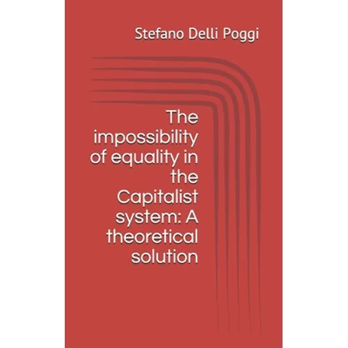 The impossibility of equality in the Capitalist system: A theoretical solution