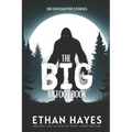 The Big Bigfoot Book: 100 Encounter Stories