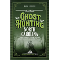 Ghost Hunting North Carolina: Your Travel Guide to the State's Most Haunted Places