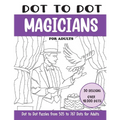 Dot to Dot Magicians for Adults: Magicians Connect the Dots Book for Adults (Over 18000 dots)