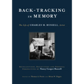 Back-Tracking in Memory: The Life of Charles M. Russell, Artist Recollections, Reflections and Personal Perspectives by Nancy Cooper Russell