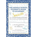 The Middle School Student's Guide to Academic Success: 12 Conversations for College and Career Readiness