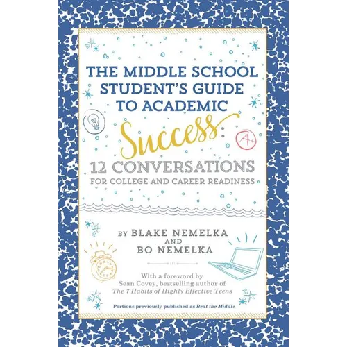 The Middle School Student's Guide to Academic Success: 12 Conversations for College and Career Readiness