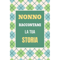 Nonno, raccontami la tua storia: Un regalo speciale per scoprire i ricordi e i momenti più cari della tua vita