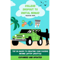 College Dropout to Digital Nomad: Top 50 Hacks to Creating Your Passive Income Laptop Lifestyle