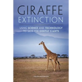 Giraffe Extinction: Using Science and Technology to Save the Gentle Giants