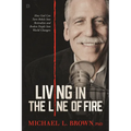 Living in the Line of Fire: How God Can Turn Rebels Into Revivalists and Broken People Into World-Changers