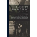 The Life of Dr. Samuel A. Mudd; Containing His Letters From Fort Jefferson, Dry Tortugas Island, Where He Was Imprisoned Four Years for Alleged Compli