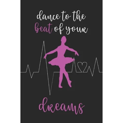 Dance To The Beat Of Your Dreams: Ballet and Dance Activity Book
