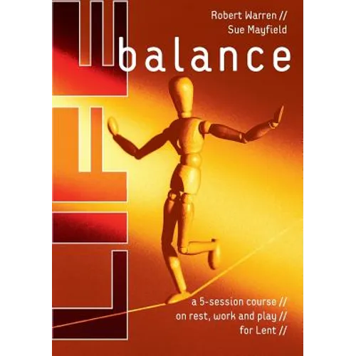 Life Balance: A Five Session Course on Rest, Work and Play for Lent