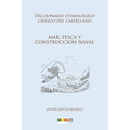 Mar, pesca y construcción naval: Diccionario etimológico crítico del Castellano