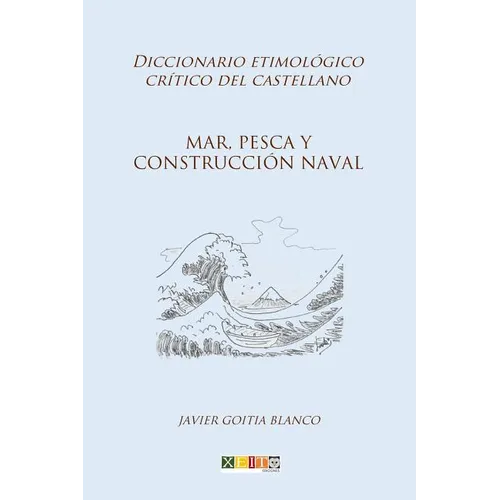 Mar, pesca y construcción naval: Diccionario etimológico crítico del Castellano
