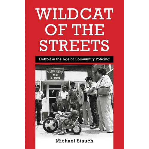 Wildcat of the Streets: Detroit in the Age of Community Policing