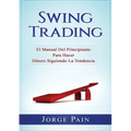 Swing Trading: El Manual Del Principiante Para Hacer Dinero Siguiendo La Tendencia