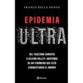 Epidemia Ultra. del Fascismo Europeo a Silicon Valley: Anatomía de Un Fenómeno Que Está Conquistando El Mundo / The Far-Right Epidemic