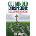 CDL Minded Entrepreneur: 3-Step System to Leverage Time, Have Unlimited Freedom and Maximize Security in the CDL Industry