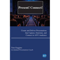 Present! Connect!: Create and Deliver Presentations that Capture, Entertain, and Connect to ANY Audience