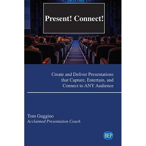 Present! Connect!: Create and Deliver Presentations that Capture, Entertain, and Connect to ANY Audience