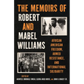 The Memoirs of Robert and Mabel Williams: African American Freedom, Armed Resistance, and International Solidarity