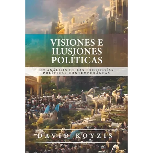 Visiones e Ilusiones Politicas: Un analisis de las ideologias politicas contemporaneas - Paperback