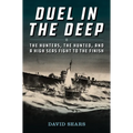 Duel in the Deep: The Hunters, the Hunted, and a High Seas Fight to the Finish