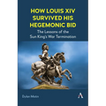 How Louis XIV Survived His Hegemonic Bid: The Lessons of the Sun King's War Termination