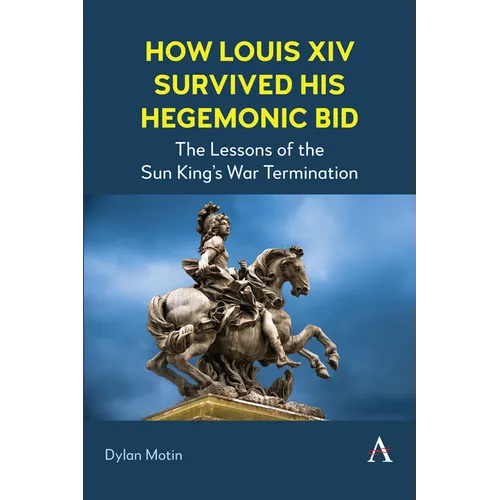 How Louis XIV Survived His Hegemonic Bid: The Lessons of the Sun King's War Termination