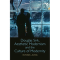 Douglas Sirk, Aesthetic Modernism and the Culture of Modernity
