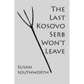 The Last Kosovo Serb Won't Leave