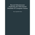 Beyond Edutainment: Exploring the Educational Potential of Computer Games
