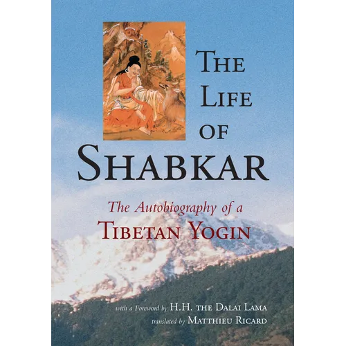 The Life of Shabkar: The Autobiography of a Tibetan Yogin