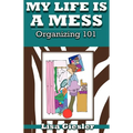My Life Is a Mess: Organizing 101