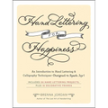 Hand Lettering for Happiness: An Introduction to Hand Lettering & Calligraphy Techniques--Designed to Spark Joy!