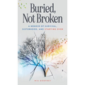 Buried, Not Broken: A Memoir of Survival, Sisterhood, and Starting Over