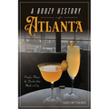 A Boozy History of Atlanta: People, Places & Drinks That Made a City