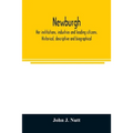 Newburgh; her institutions, industries and leading citizens. Historical, descriptive and biographical