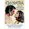 Cleopatra and the Undoing of Hollywood: How One Film Almost Sunk the Studios