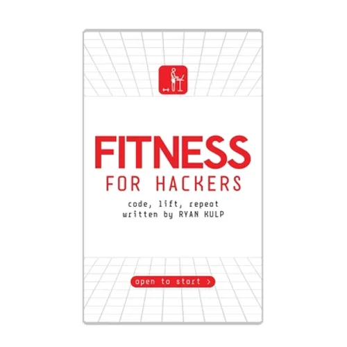 Fitness for Hackers: Code, Lift, Repeat