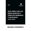 Siete años con los indios miskitos y sumus de Honduras y Nicaragua (1915-1922)