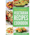 The complete Vegetarian Recipes Cookbook: Kitchen Vegetarian Recipes Cookbook With Low Calories Meals Vegan Healthy Food