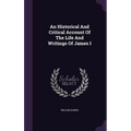 An Historical And Critical Account Of The Life And Writings Of James I