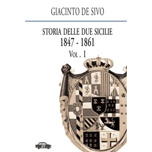 Storia delle Due Sicilie 1847-1861. Vol. 1