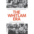 The Whitlam Era: A Reappraisal of Government, Politics and Policy