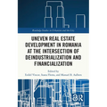 Uneven Real Estate Development in Romania at the Intersection of Deindustrialization and Financialization