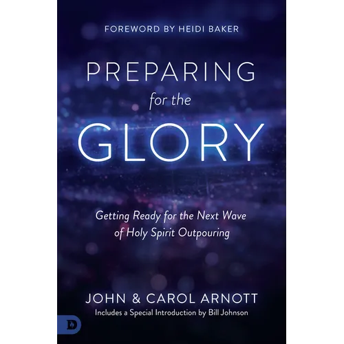 Preparing for the Glory: Getting Ready for the Next Wave of Holy Spirit Outpouring